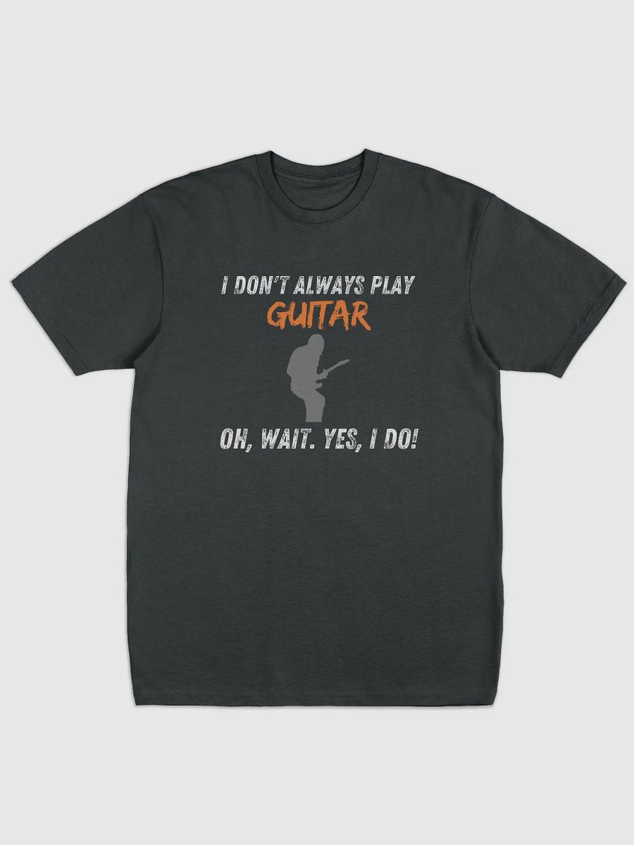 I Don't Always Play Guitar... product image (1)