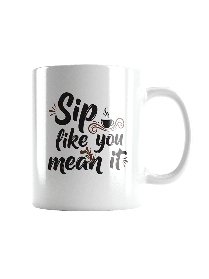Sip Like You Mean It Mug – Motivational Coffee Cup for Bold Morning Vibes product image (2)