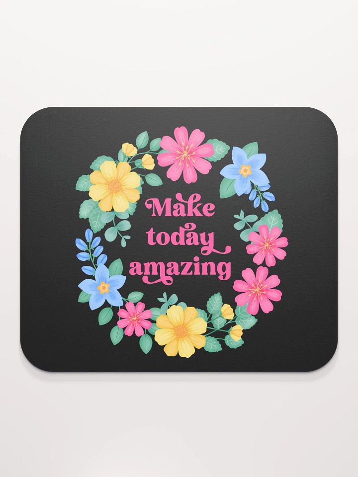 Make today amazing - Mouse Pad Black product image (1)