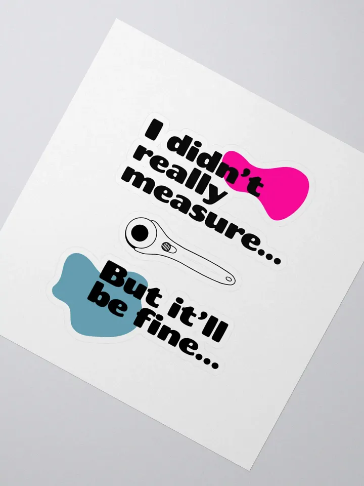 'I didn't really measure' Sticker. product image (2)