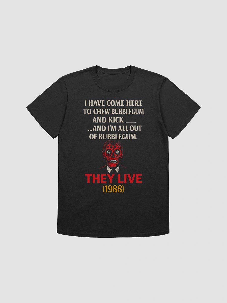 I Have Come Here to Chew Bubblegum and Kick A**… And I’m All Out of Bubblegum T-Shirt product image (1)