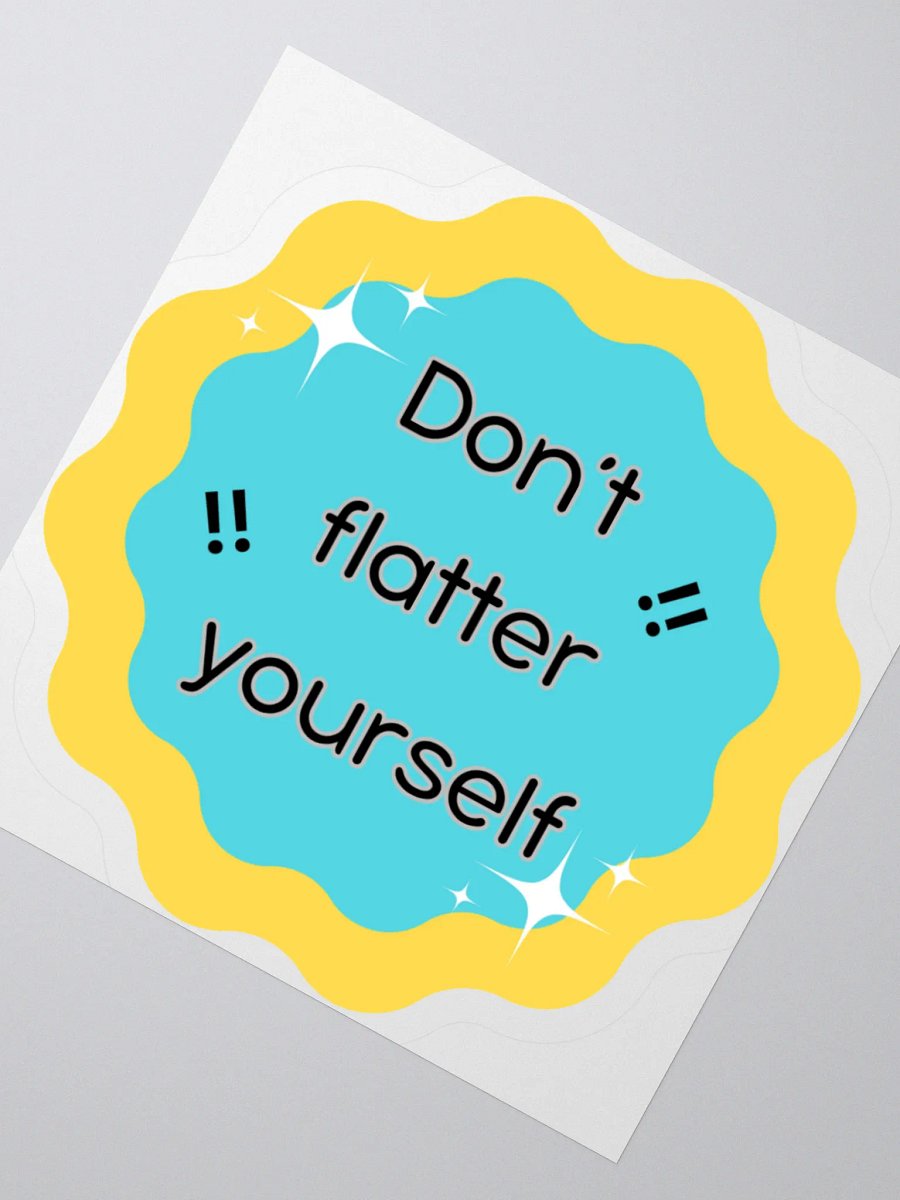 Don't Flatter Yourself Kiss Cut Stickers product image (4)