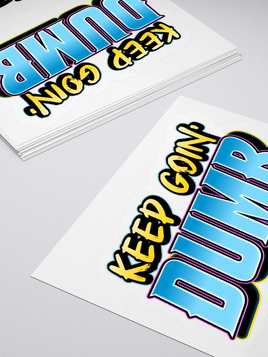 The "KEEP GOIN' DUMB" Stickers product image (12)