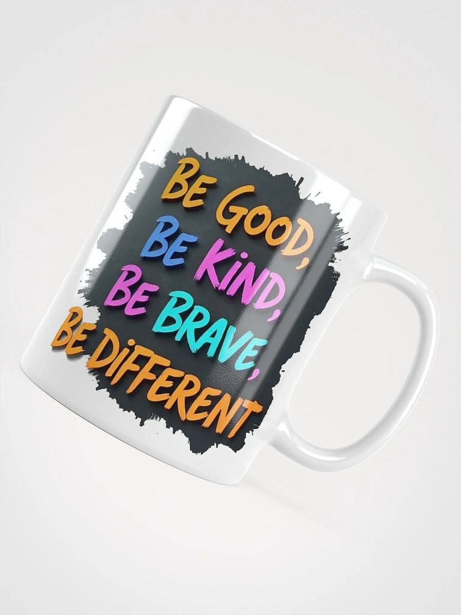 "Be Good, Be Kind, Be Brave, Be Different" #Motivational Glossy White Mug product image (10)