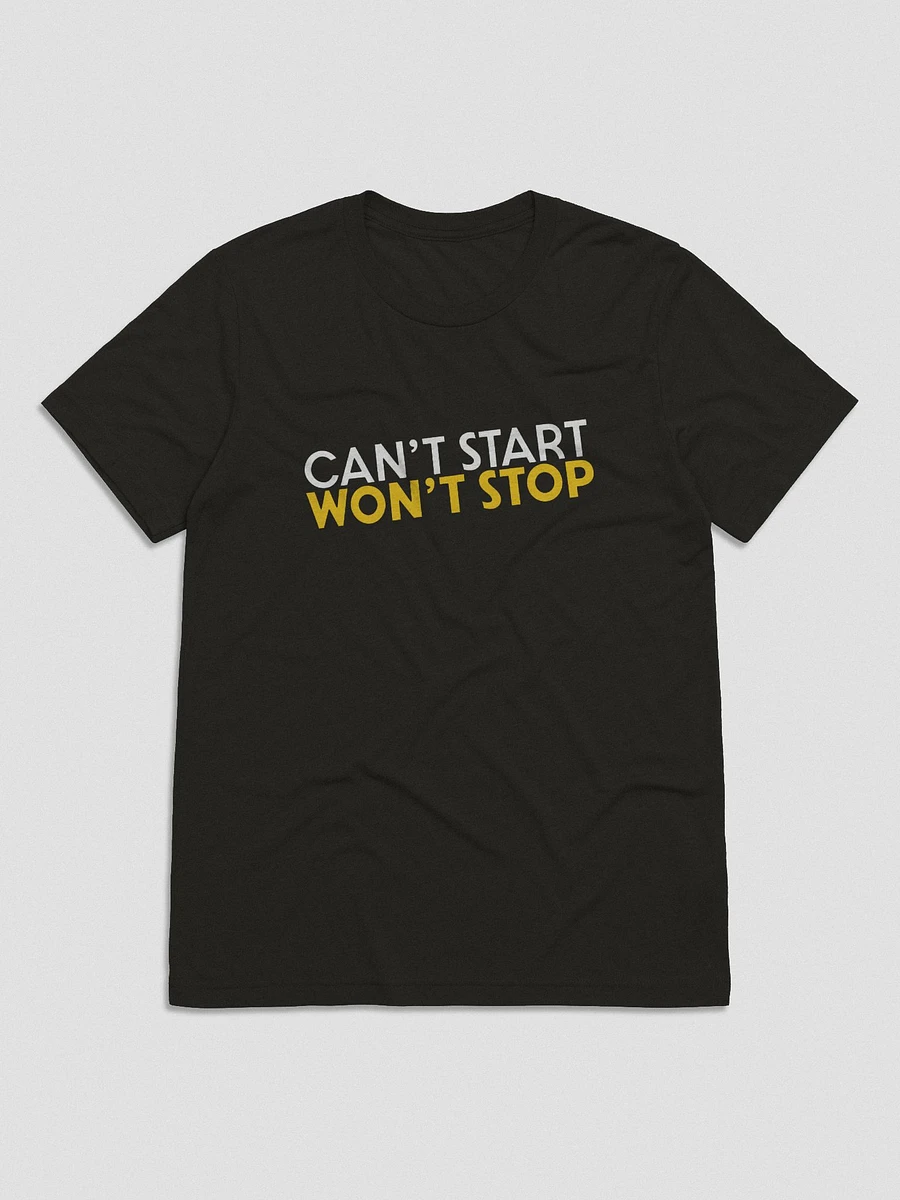 Can't Start, Won't Stop T-Shirt product image (1)