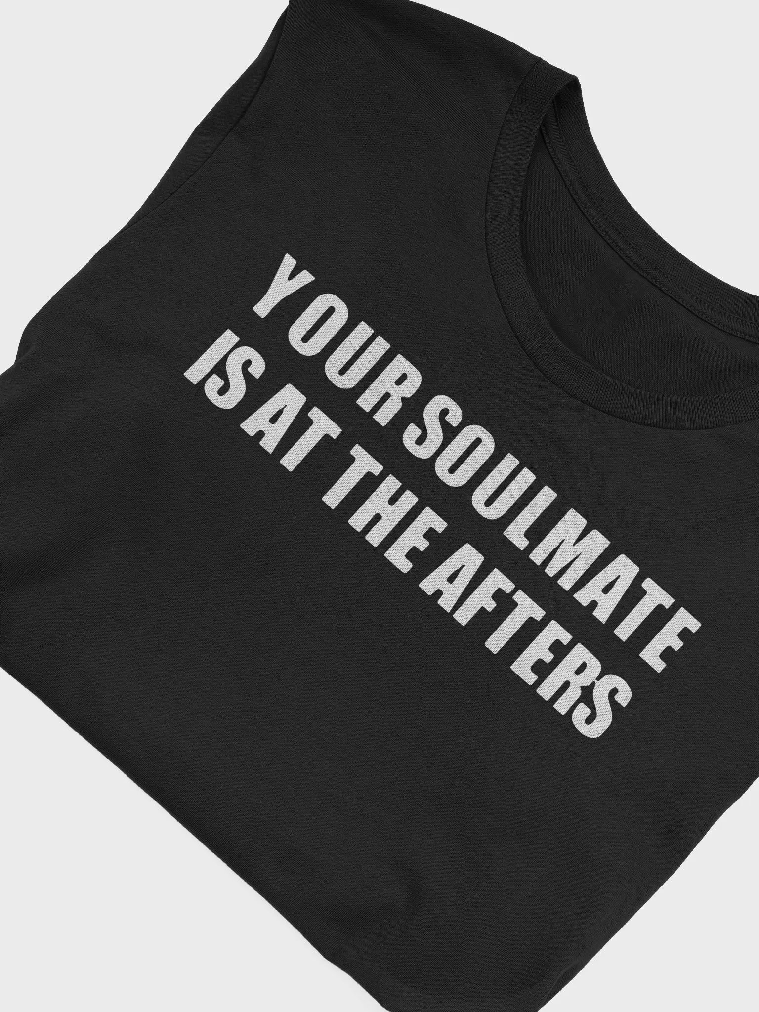Your Soulmate Is At The Afters Shirt product image (6)