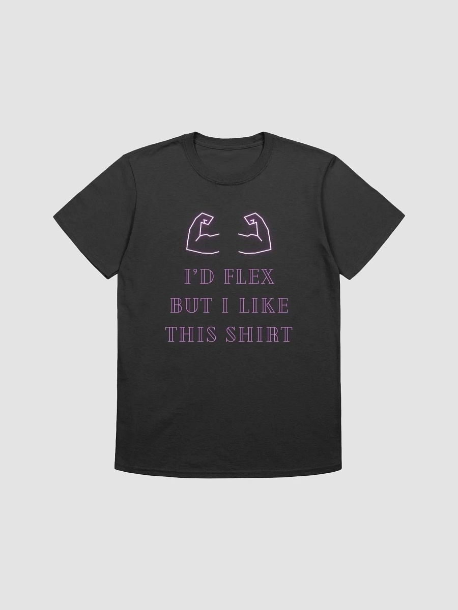 I'd Flex But I like This Shirt Unisex T-Shirt V4 product image (1)
