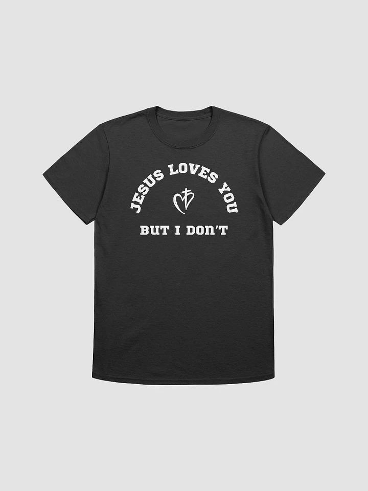 Jesus Loves You But I Don't Unisex T-Shirt V2 product image (1)