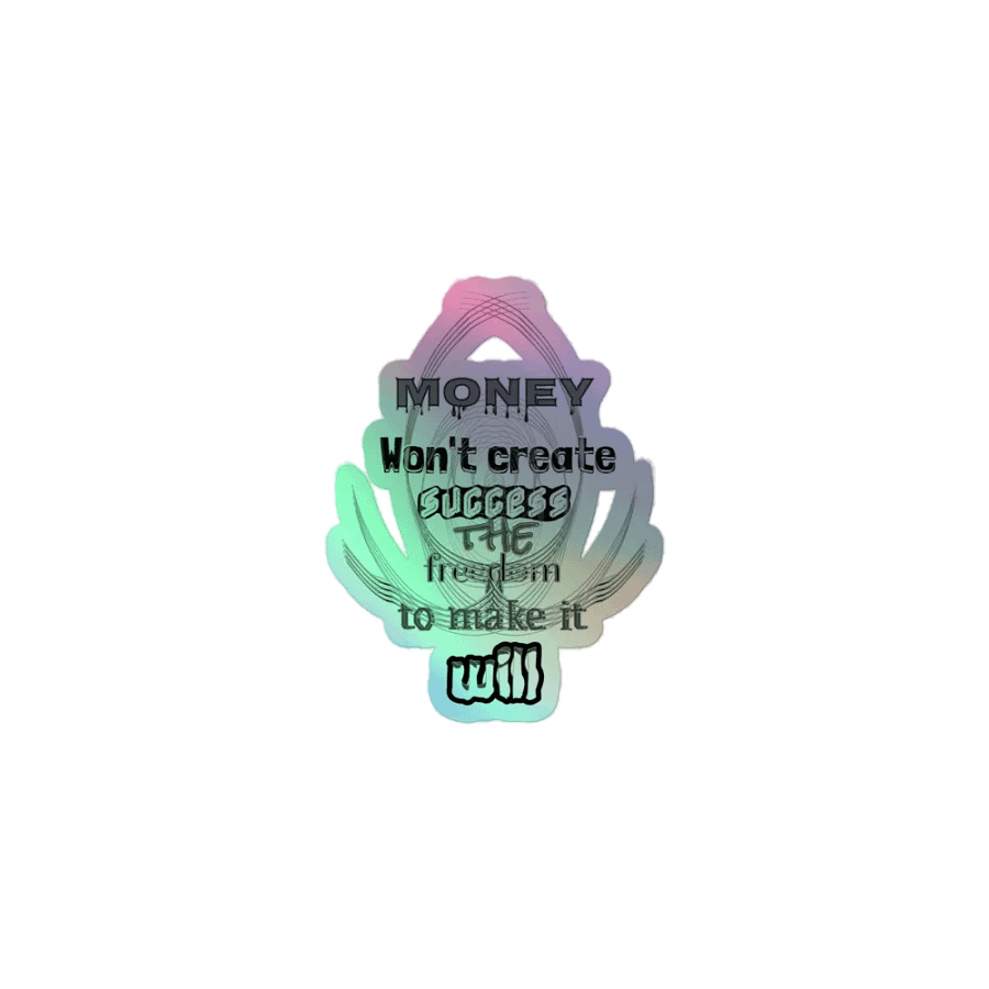 Money Won't create success. the freedom to make it will - Kiss-Cut Holographic Sticker product image (1)