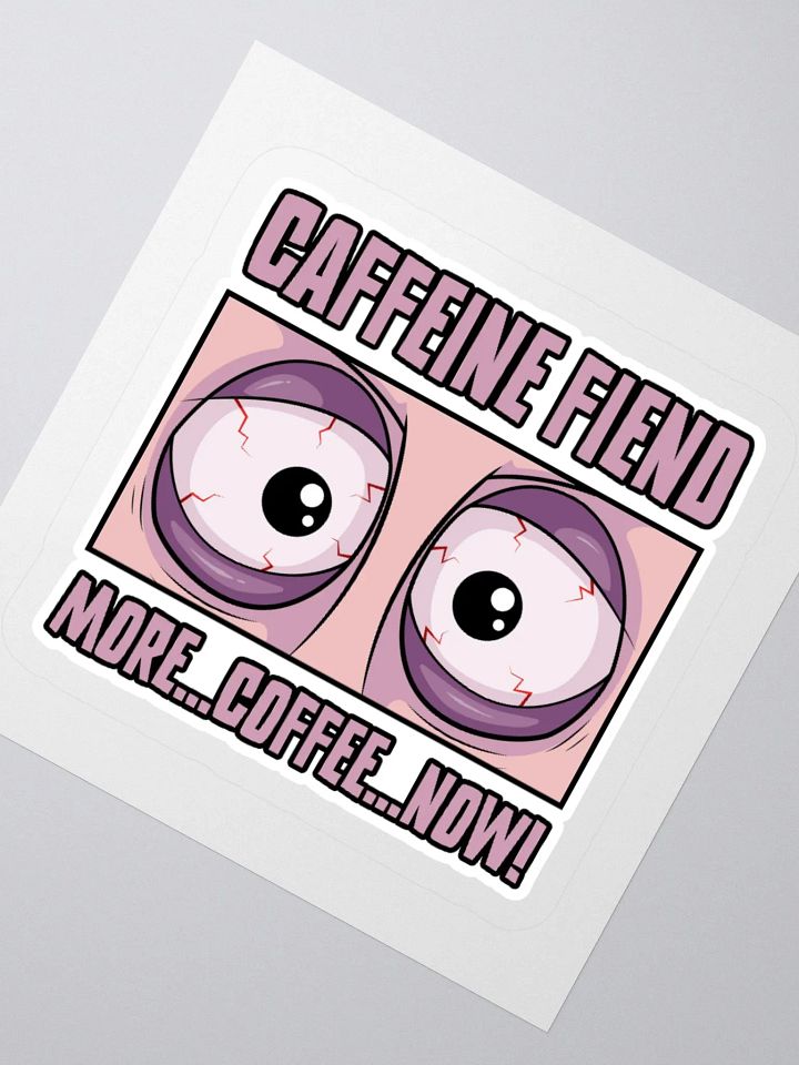 Caffeine Fiend Funny Coffee Sticker – More Coffee, Now! product image (5)