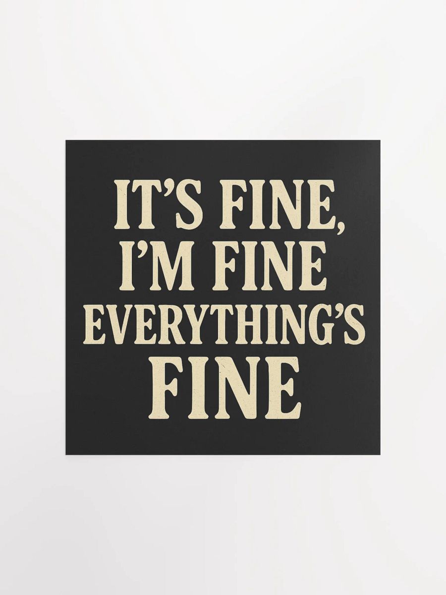 It’s Fine, I’m Fine, Everything’s Fine Matte Poster product image (4)