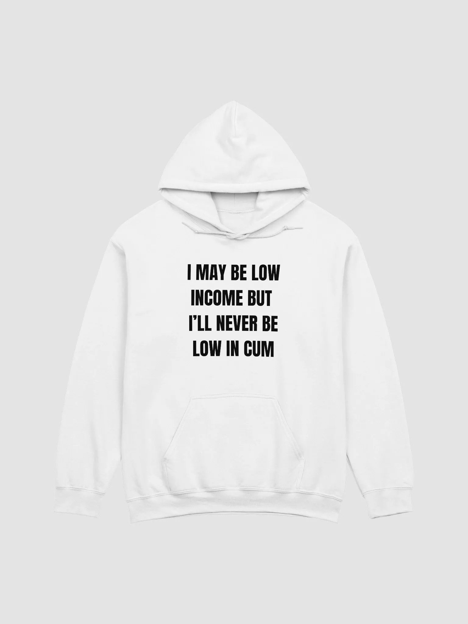I May Be Low Income But I'll Never Be Low In Cum Hoodie product image (1)