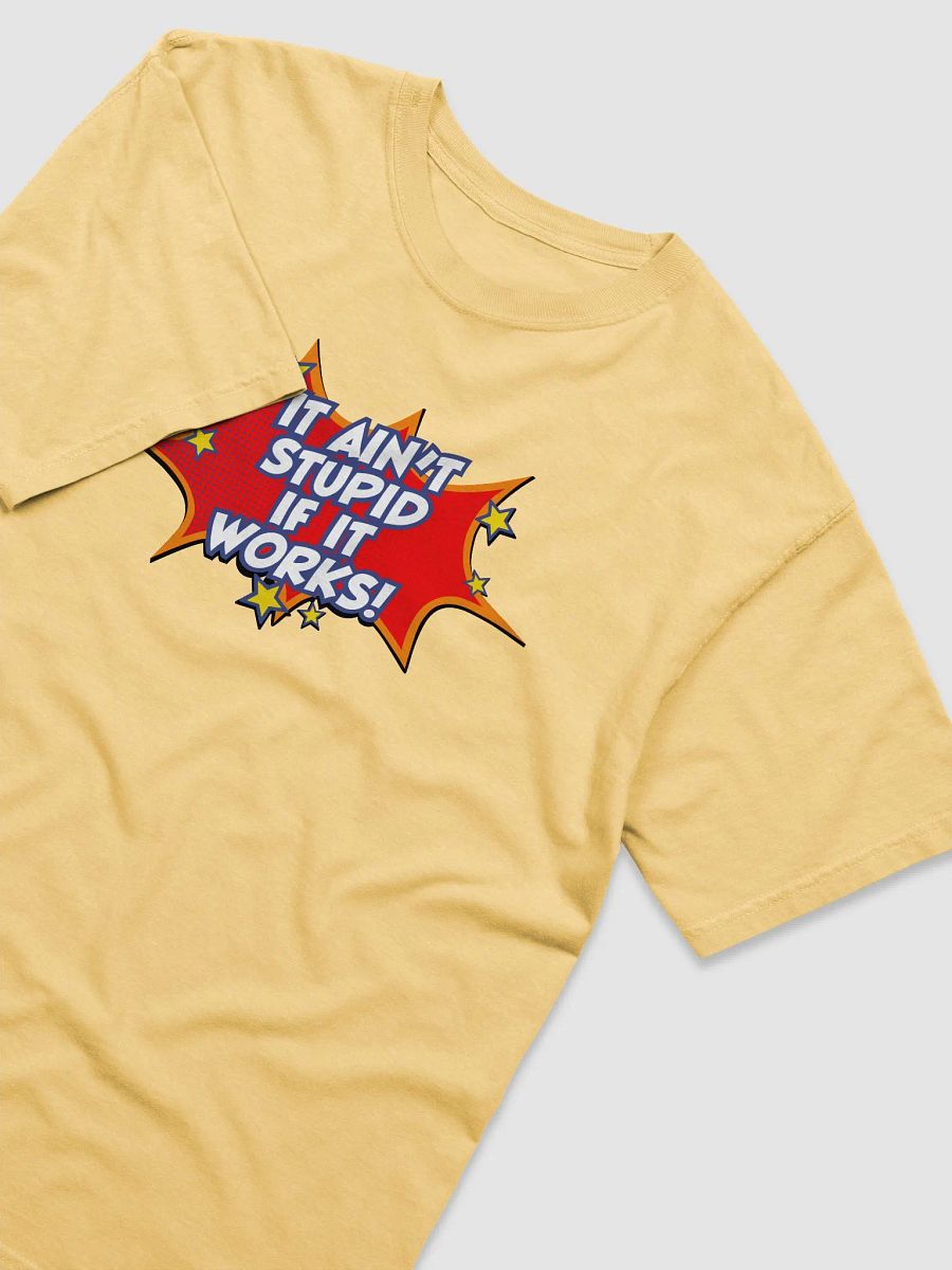 It ain't stupid if it works! - T-shirt product image (3)