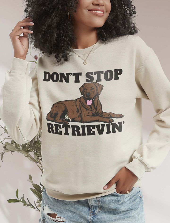 Don't Stop Retrievin' Sweatshirt of a Labrador Retriever(Choco Brown) | Funny Shirt for Lab Paw-rents product image (18)