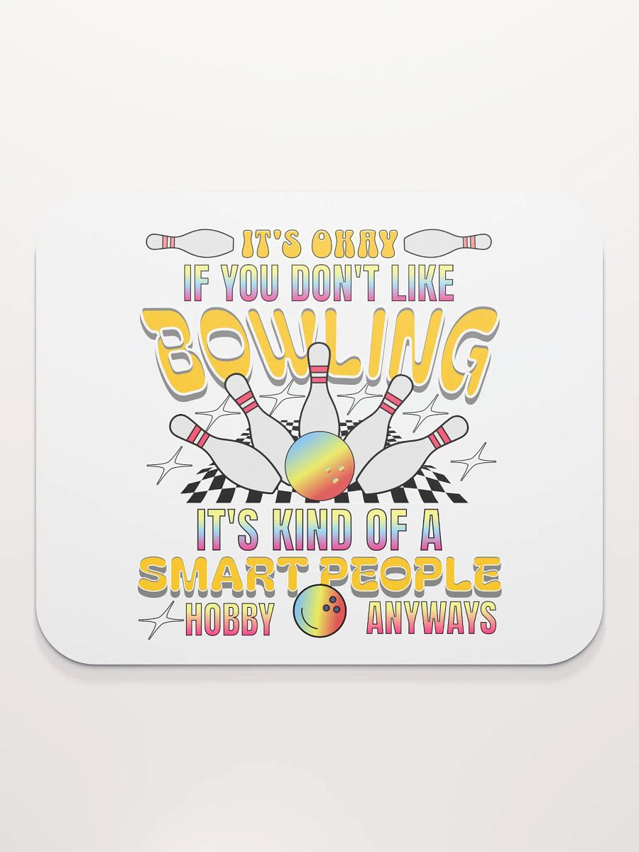 Its Okay If You Dont Like Bowling Its Kind Of A Smart People Hobby Anyways Mouse Pad product image (1)