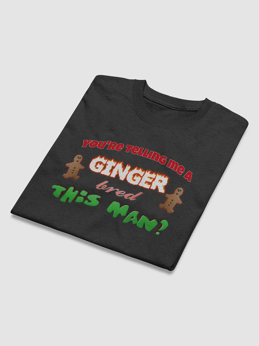 You're telling me a ginger bred this man T-shirt product image (4)