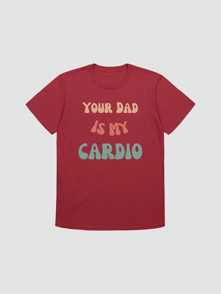 Your Dad Is My Cardio Unisex T-Shirt V10 product image (1)