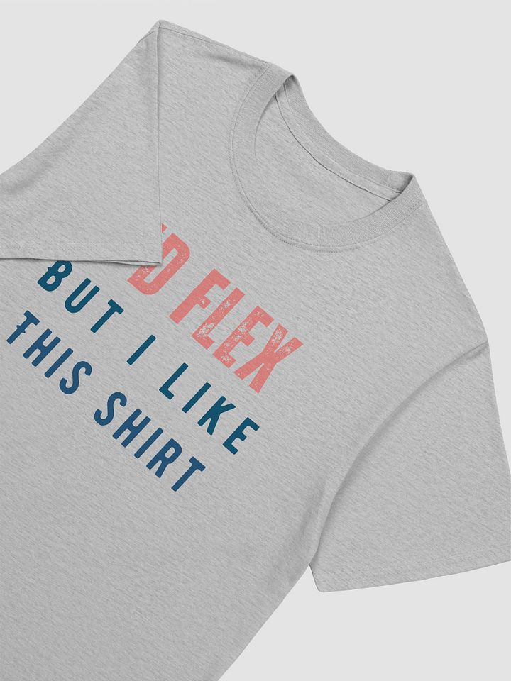 I'd Flex But I like This Shirt Unisex T-Shirt V7 product image (5)