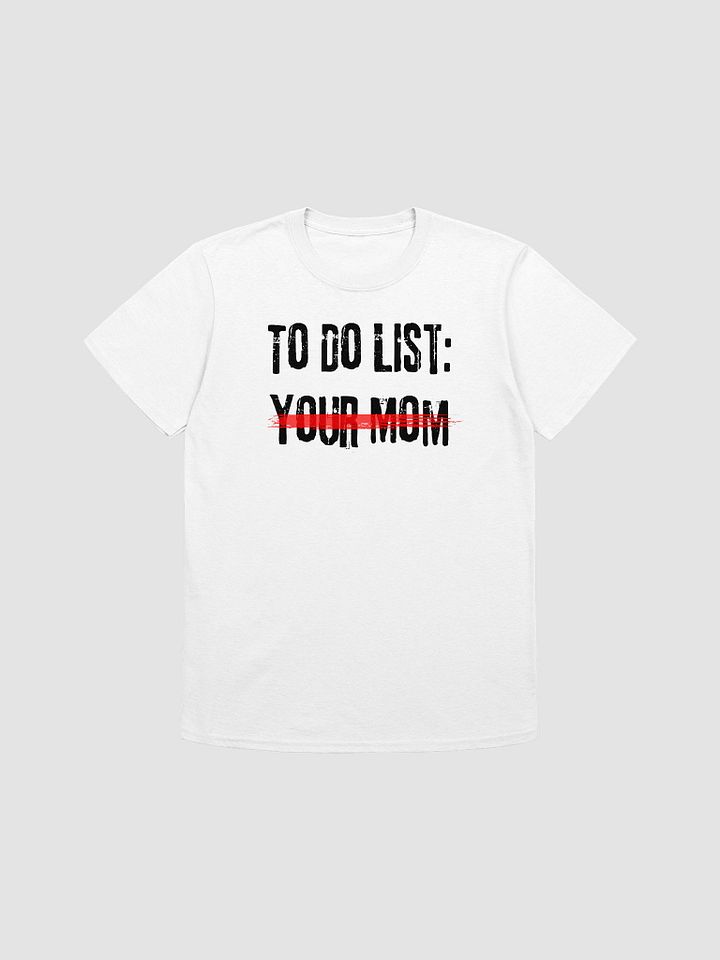 To Do List Your Mom Unisex T-Shirt V18 product image (7)