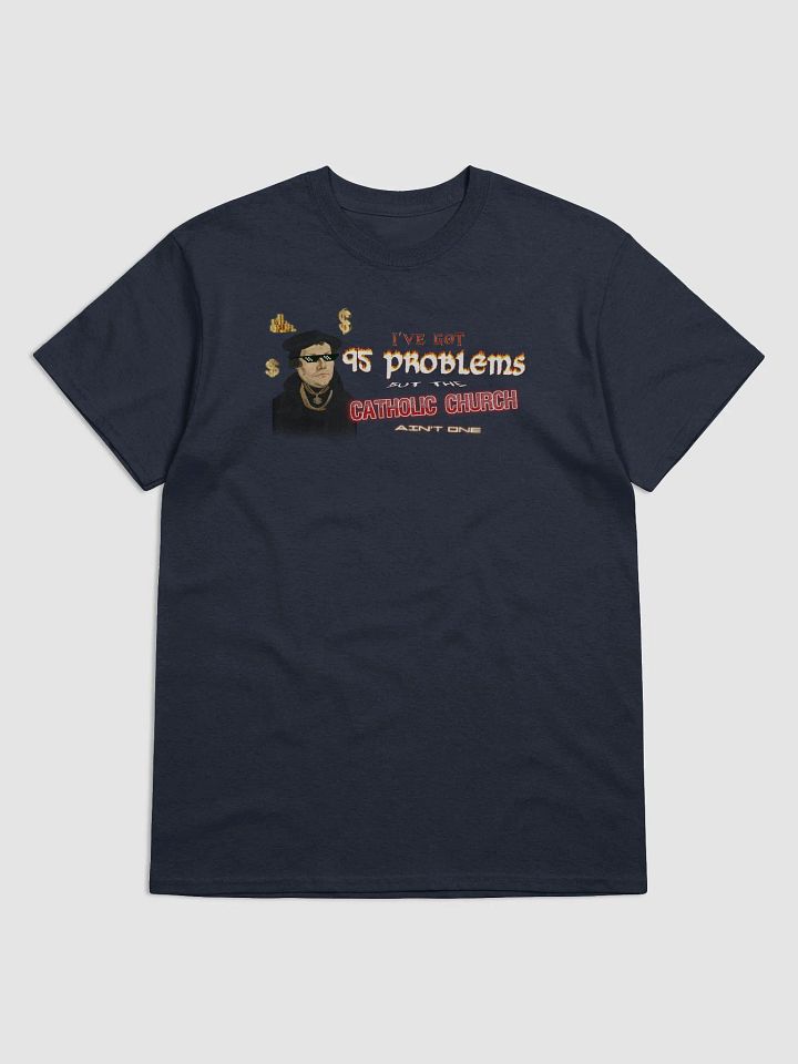 Martin Luther 95 Theses - I've Got 95 Problems (but the catholic church ain't one) T-shirt product image (1)