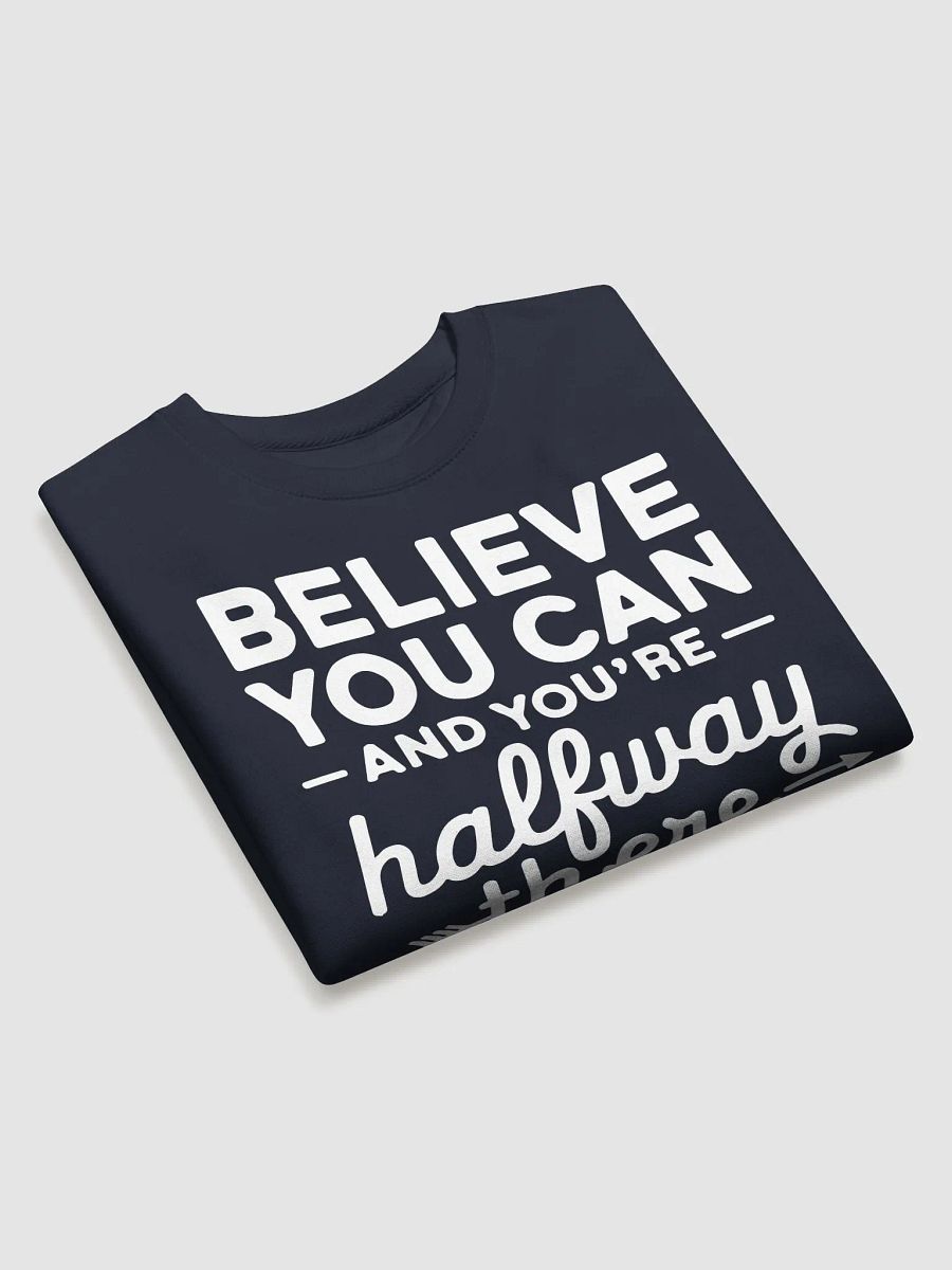 Believe You Can and You're Halfway There Sweatshirt product image (19)