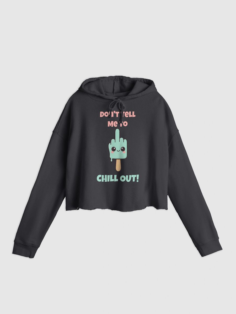Don't Tell Me To Chill Out Crop Hoodie product image (1)