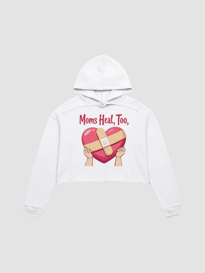 Moms Heal, Too Crop Hoodie product image (6)