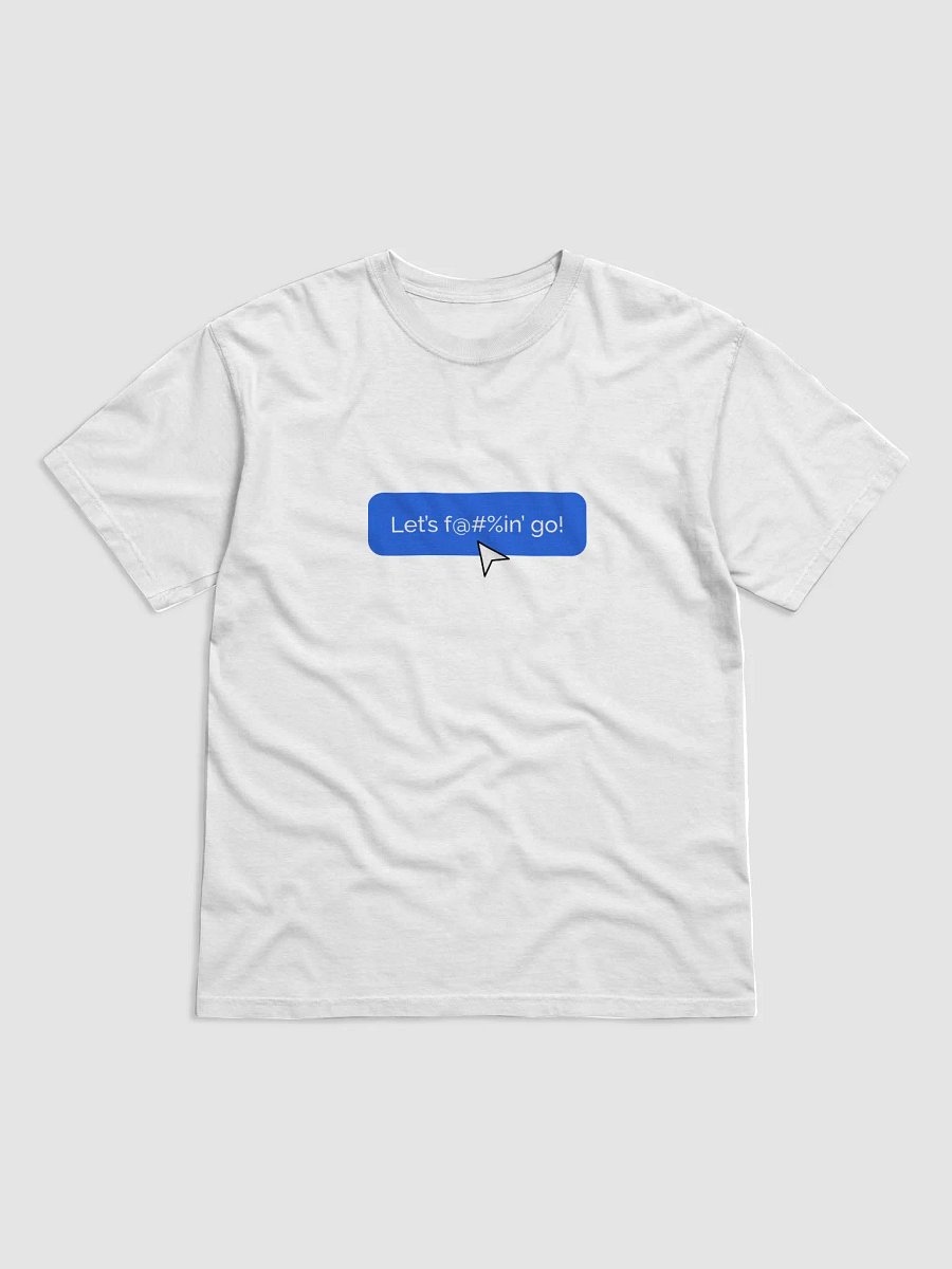 Let’s f@#%in’ go! Tee (Light Mode) product image (1)
