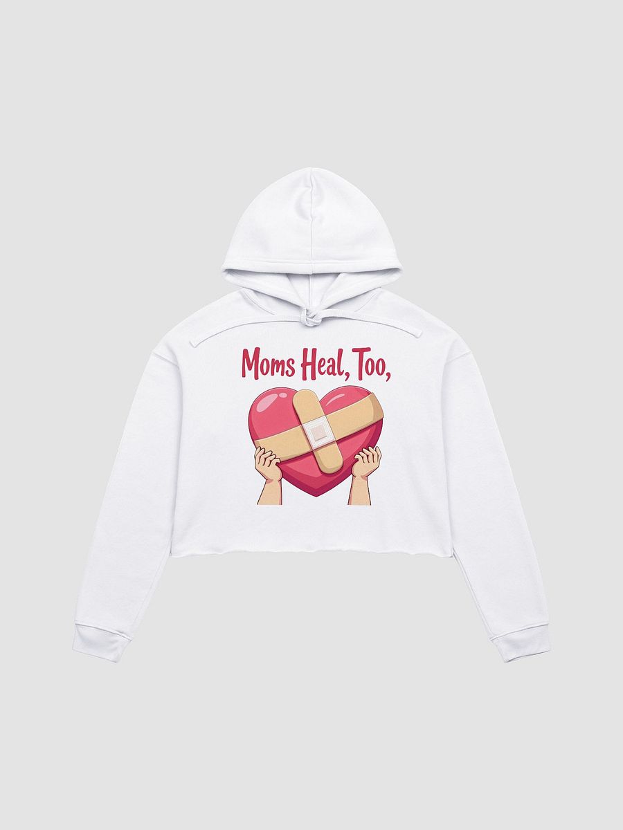 Moms Heal, Too Crop Hoodie product image (6)