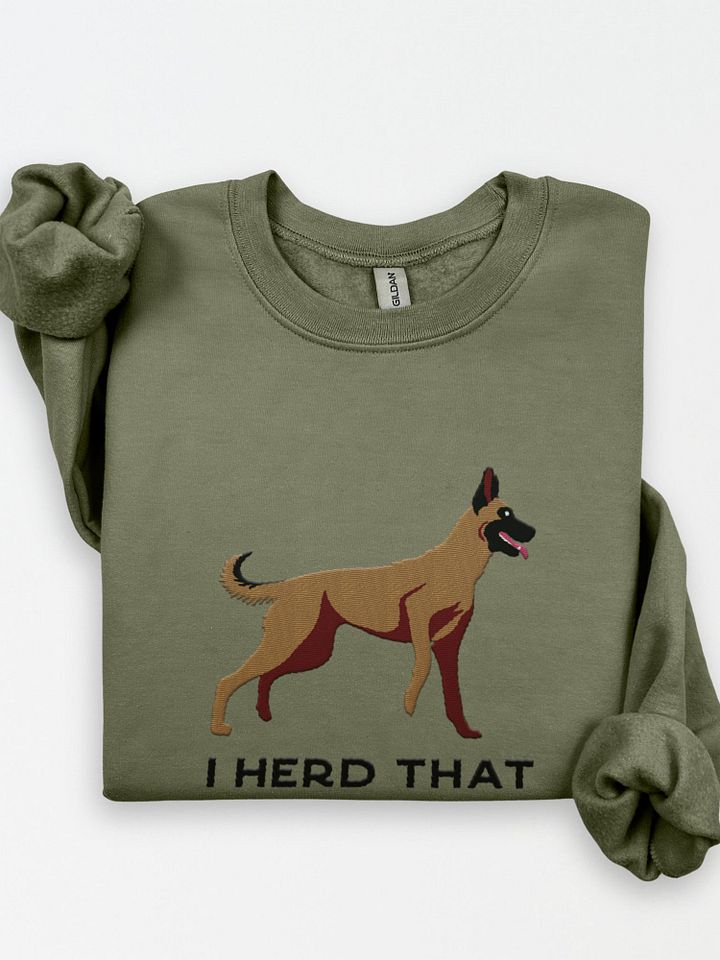 I Herd That Sweatshirt (Embroidered) of a Belgian Malinois product image (1)