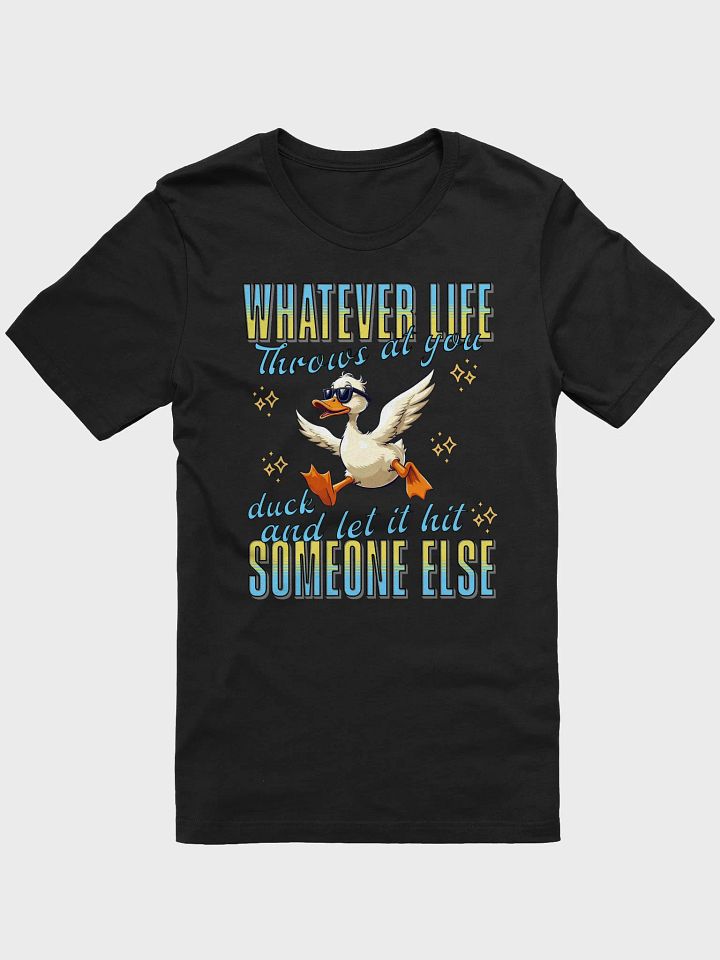 Whatever Life Throws At You Duck And Let It Hit Someone Else Duck and Roll Tee product image (1)