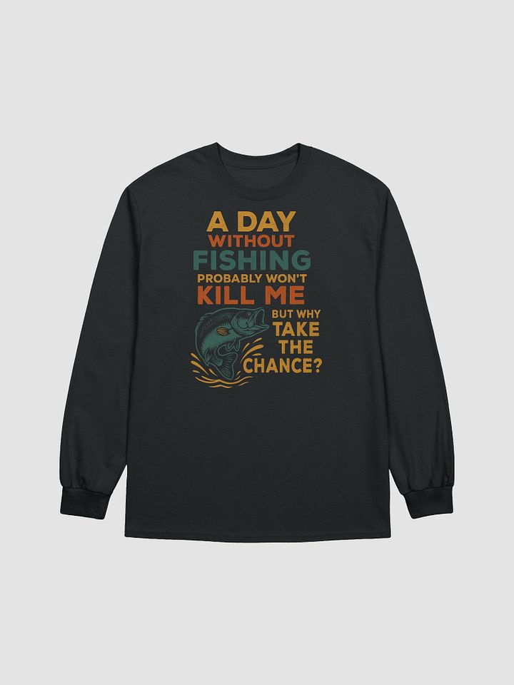 Funny Long Sleeve Fishing Shirt – Why Take the Chance? product image (1)