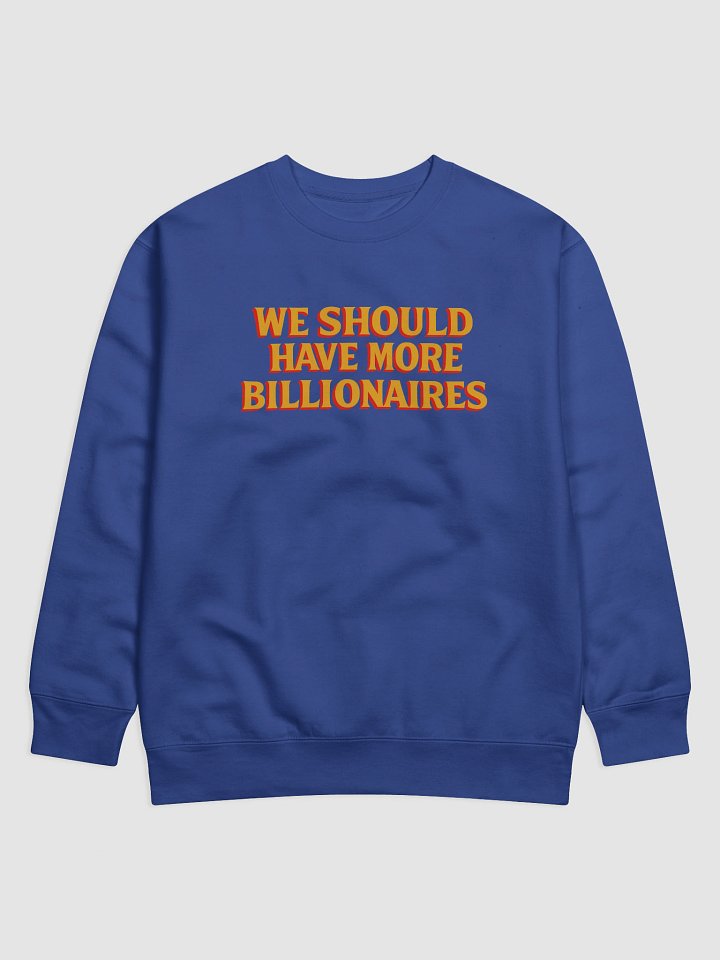 WE SHOULD HAVE MORE BILLIONAIRES SWEATSHIRT product image (2)