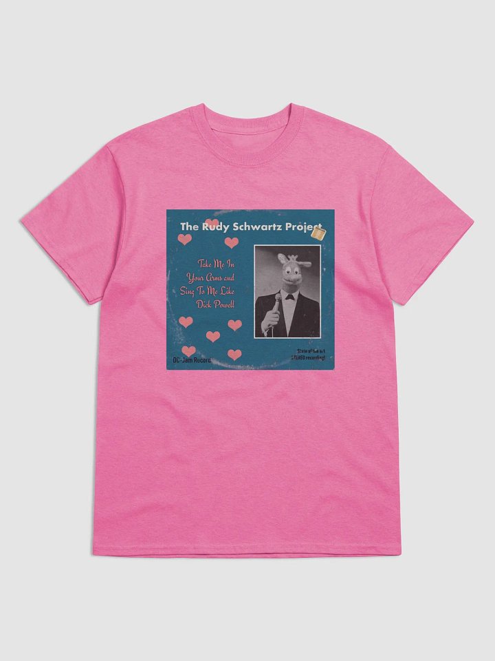 Take Me in Your Arms and Sing to Me Like Dick Powell T-shirt product image (7)