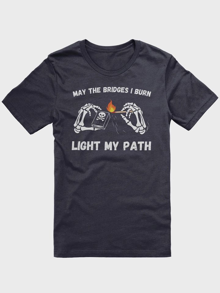 Bridges I Burn Unisex T-Shirt product image (31)