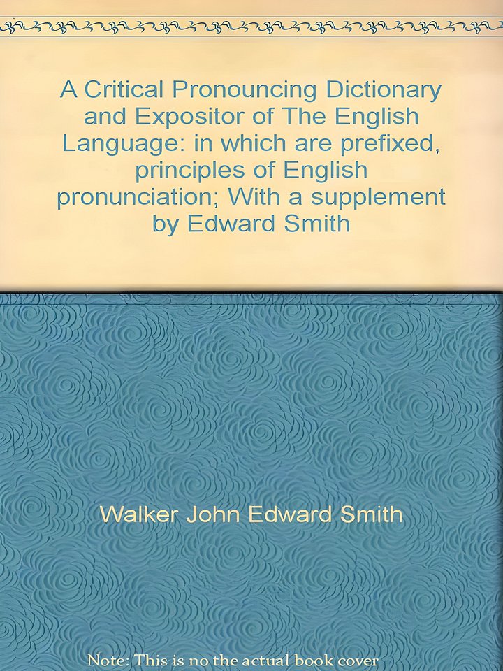 A Critical Pronouncing Dictionary and Expositor of The English Language: in which are prefixed, principles of English pronunciation; With a supplement by Edward Smith product image (1)