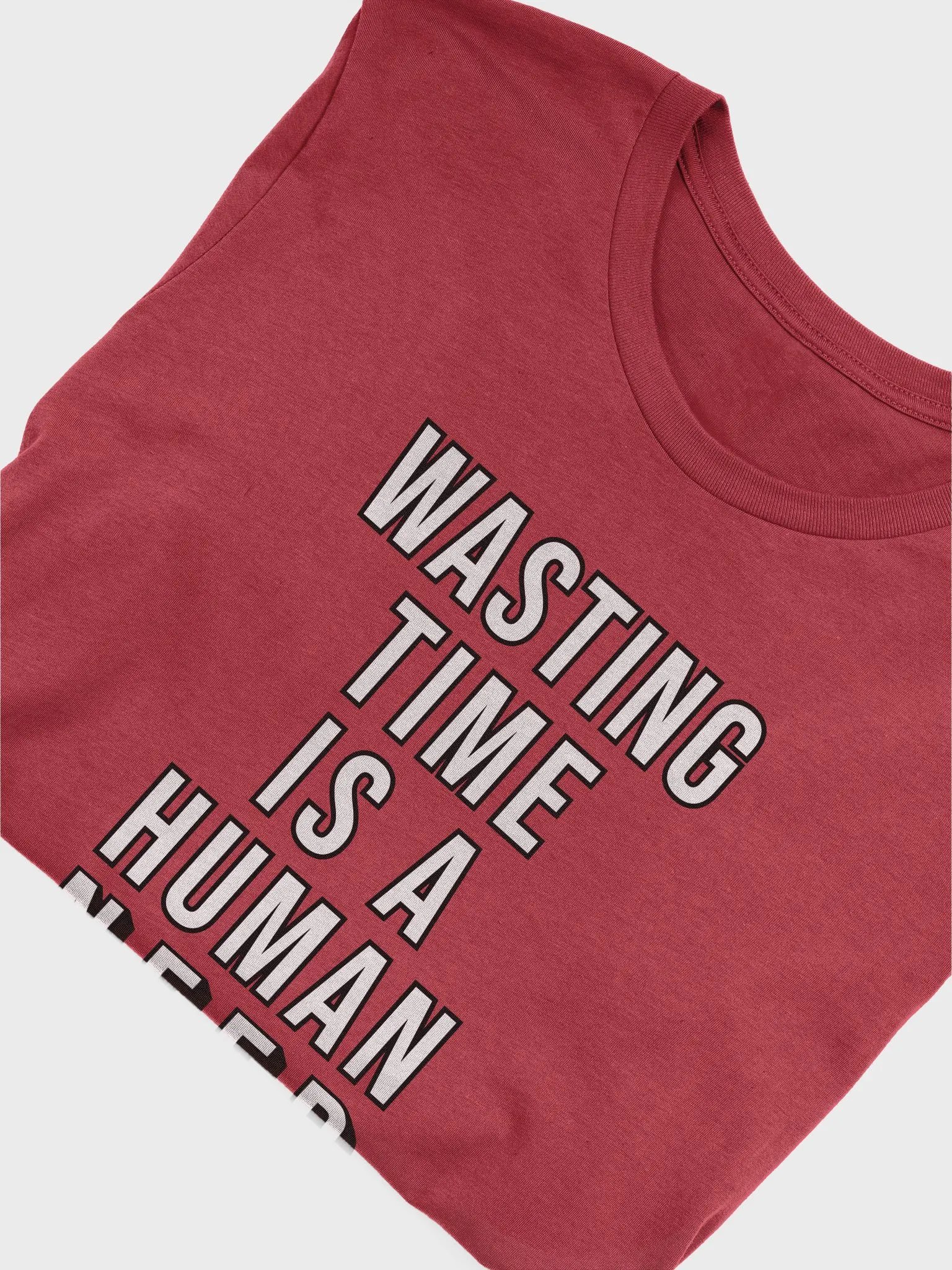 Wasting Time is a Human NEED T-Shirt (BC) product image (5)