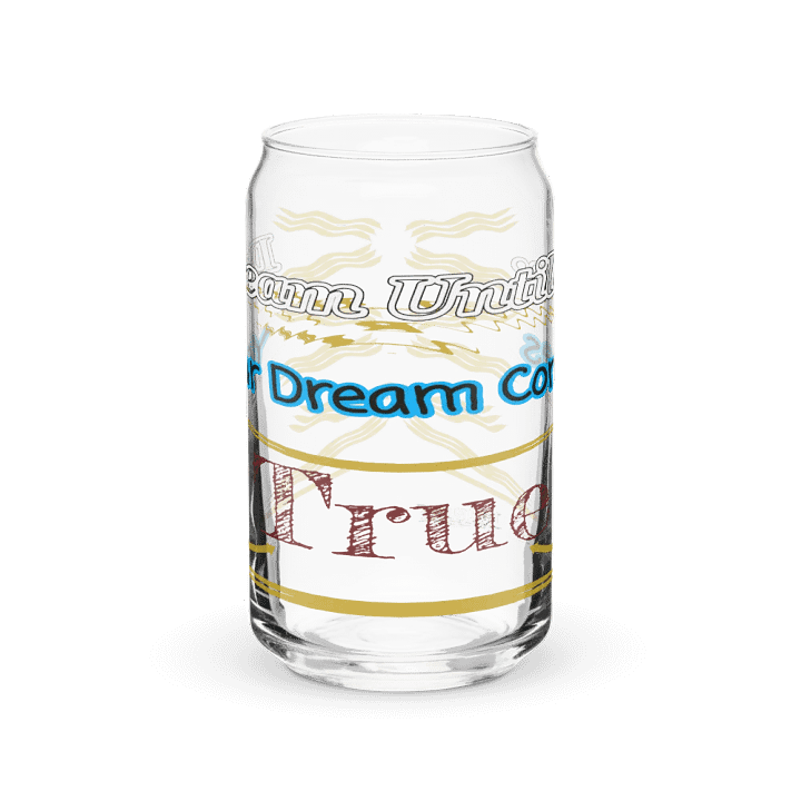 Dream Until.. Your Dream Comes True - Can-Shaped Glass product image (1)