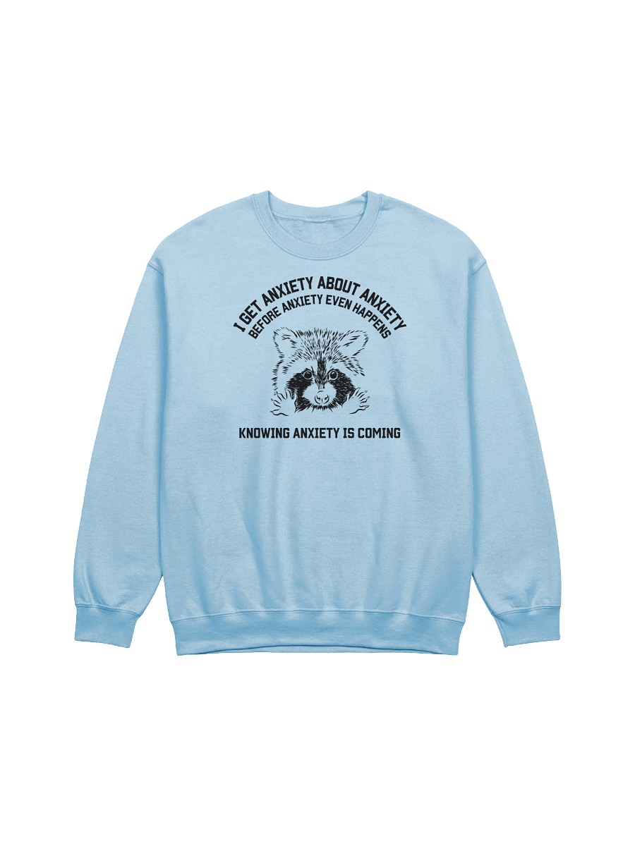 I Get Anxiety About Anxiety Raccoon Sweatshirt product image (1)