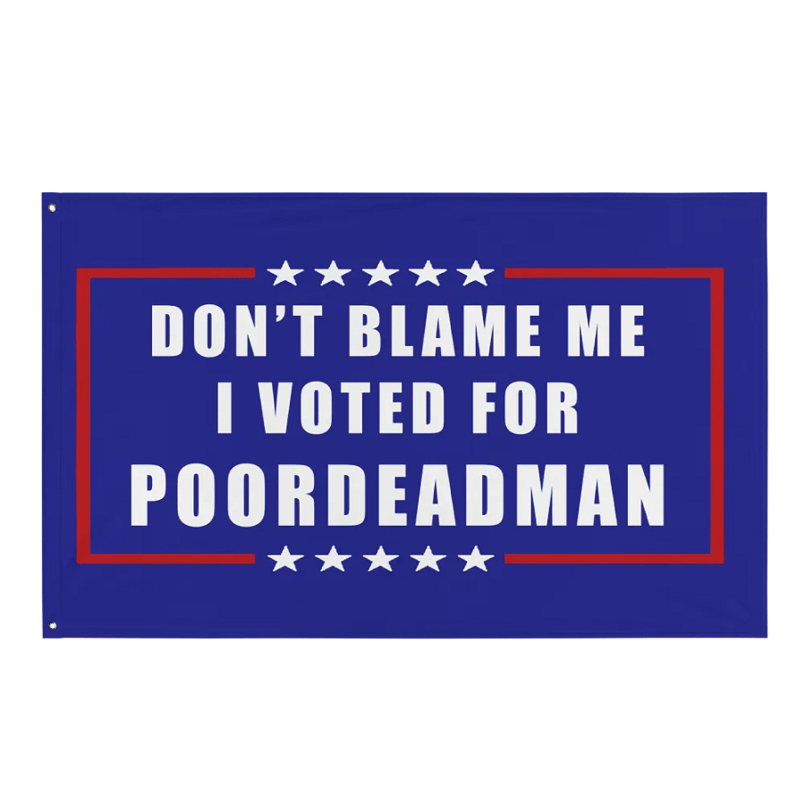 Don't Blame Me I Voted For PoorDeadMan Flag product image (1)