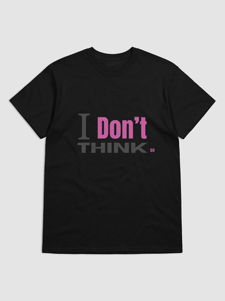 “I Don’t Think So” T-Shirt – Sarcastic Minimal Design, Unisex Tee product image (3)