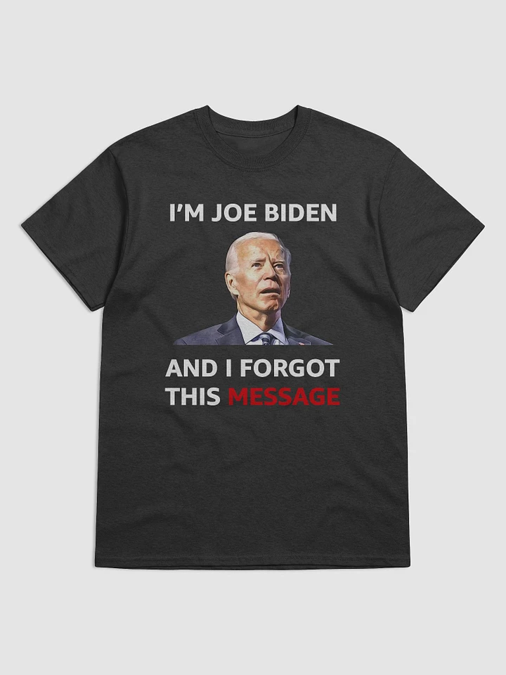 I'm Joe Biden and I Forgot This Message product image (1)