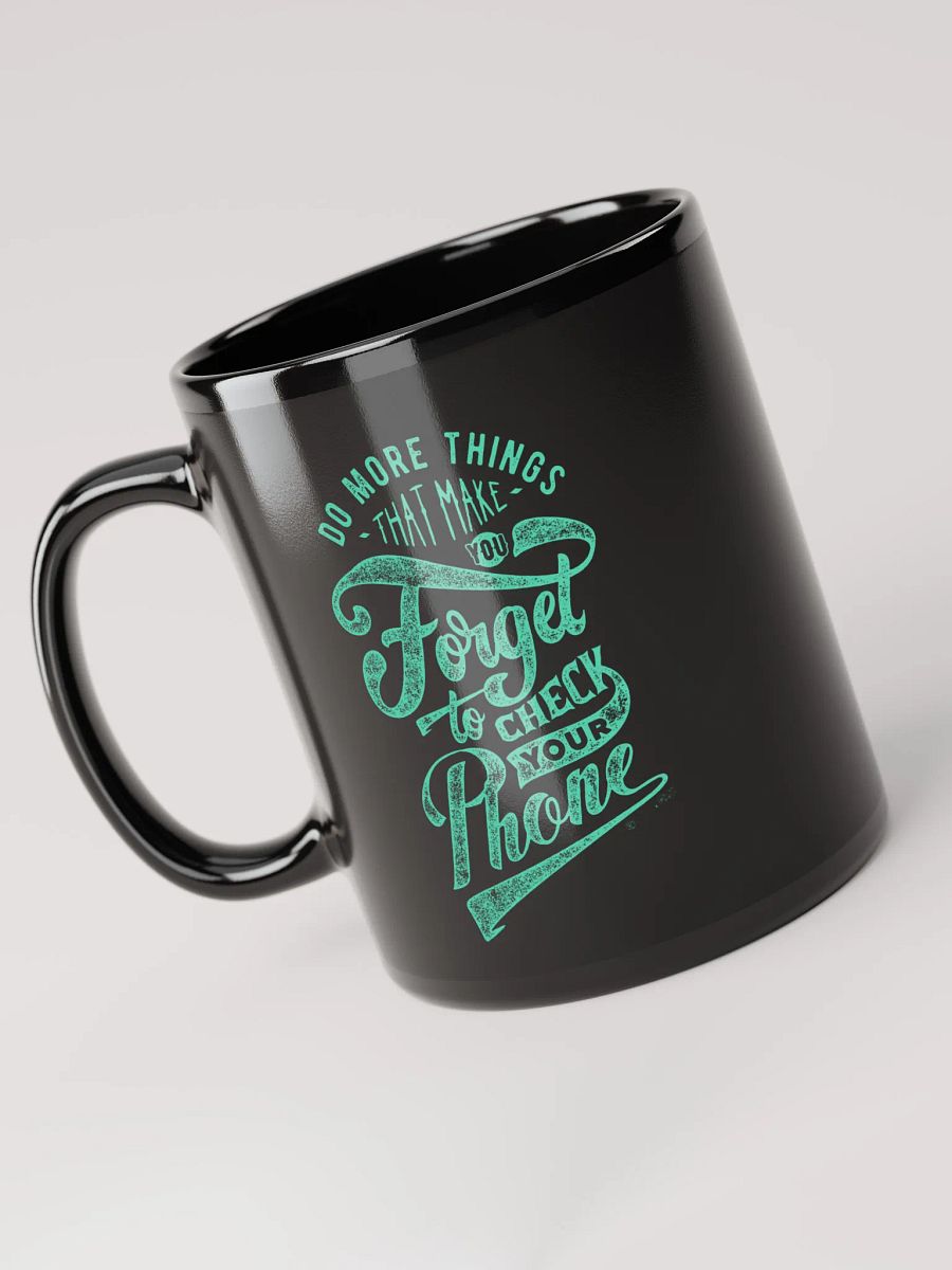 Do More Things That Make You Forget to Check Your Phone Mug product image (3)