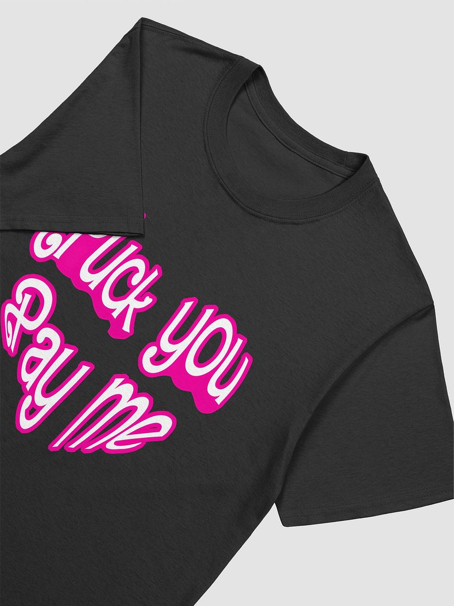 FU Pay Me Unisex T-shirt product image (3)