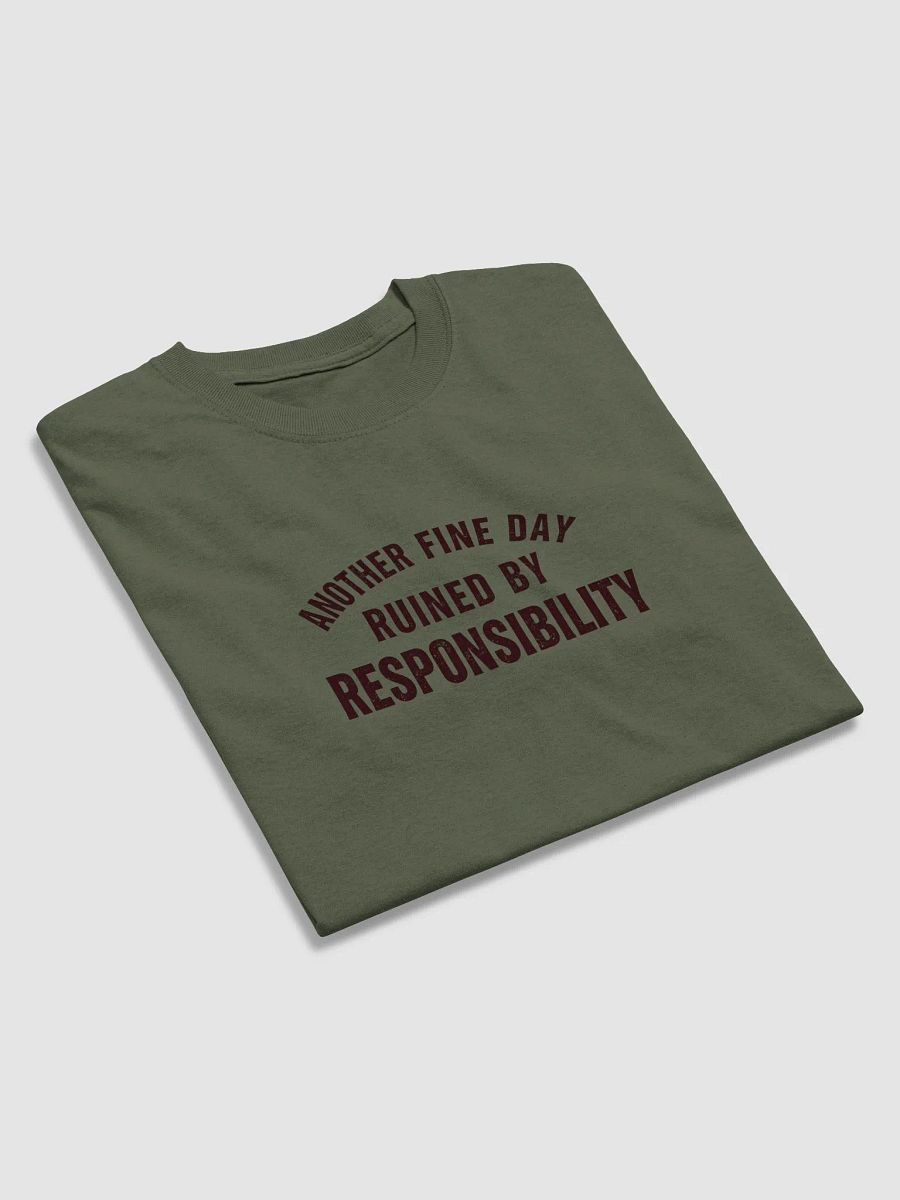 Another Fine Day Ruined by Responsibility T-Shirt – Funny Adulting Tee product image (1)