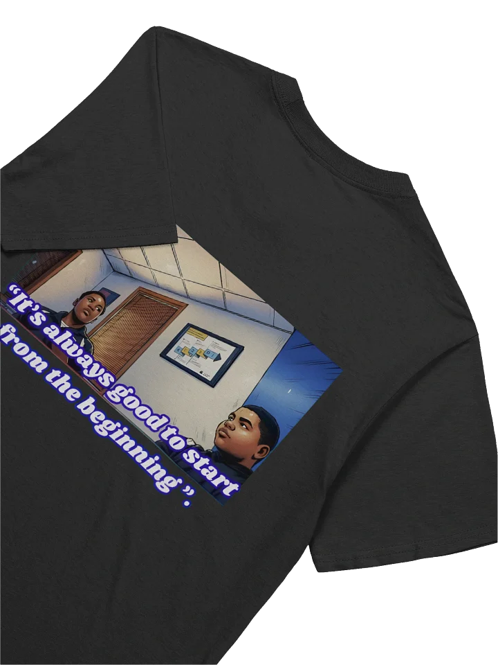"Its always good to start from the beginning". | T-shirt product image (2)