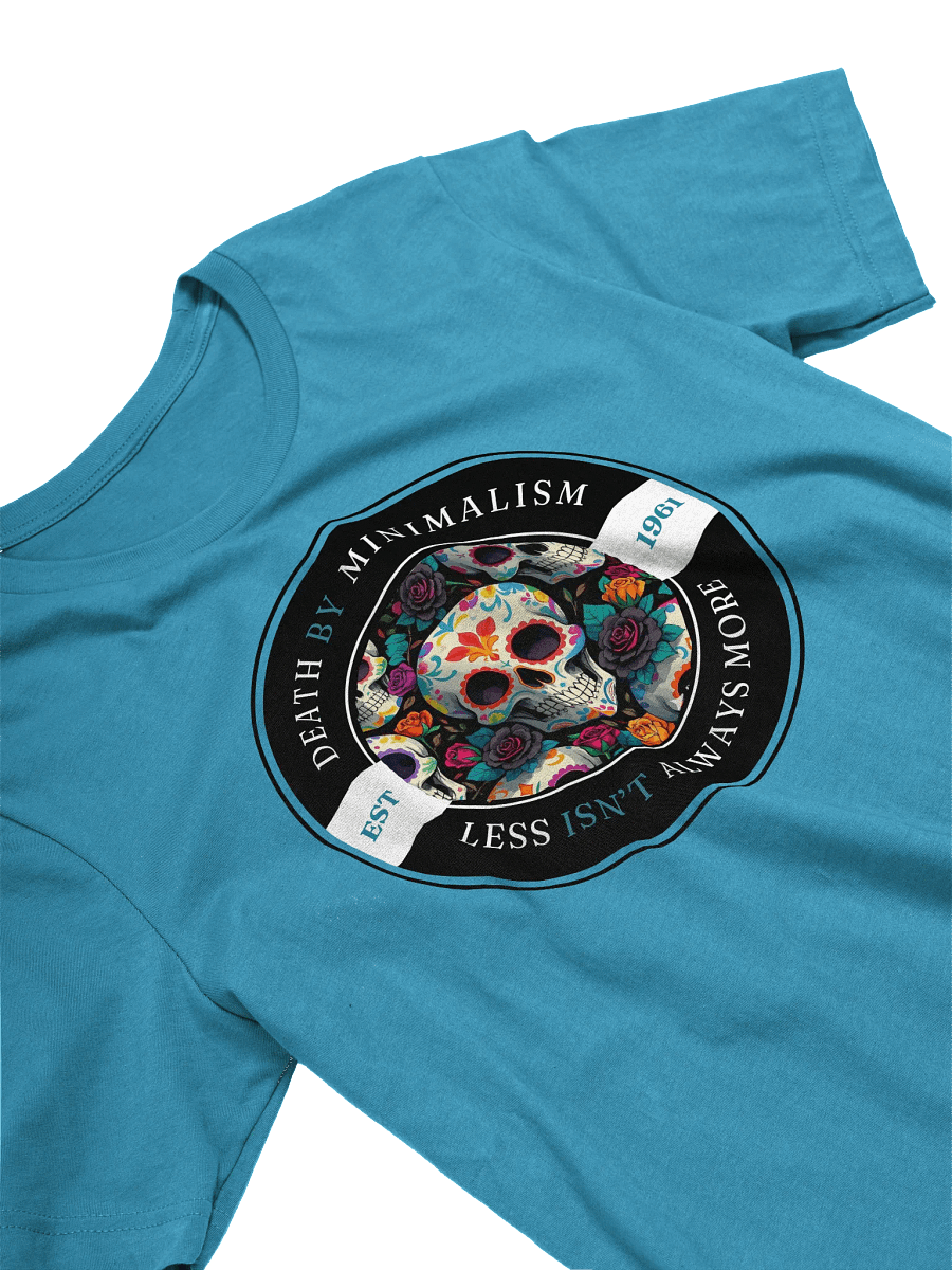 Death by Minimalism - Less Isn't Always More T-Shirt product image (8)