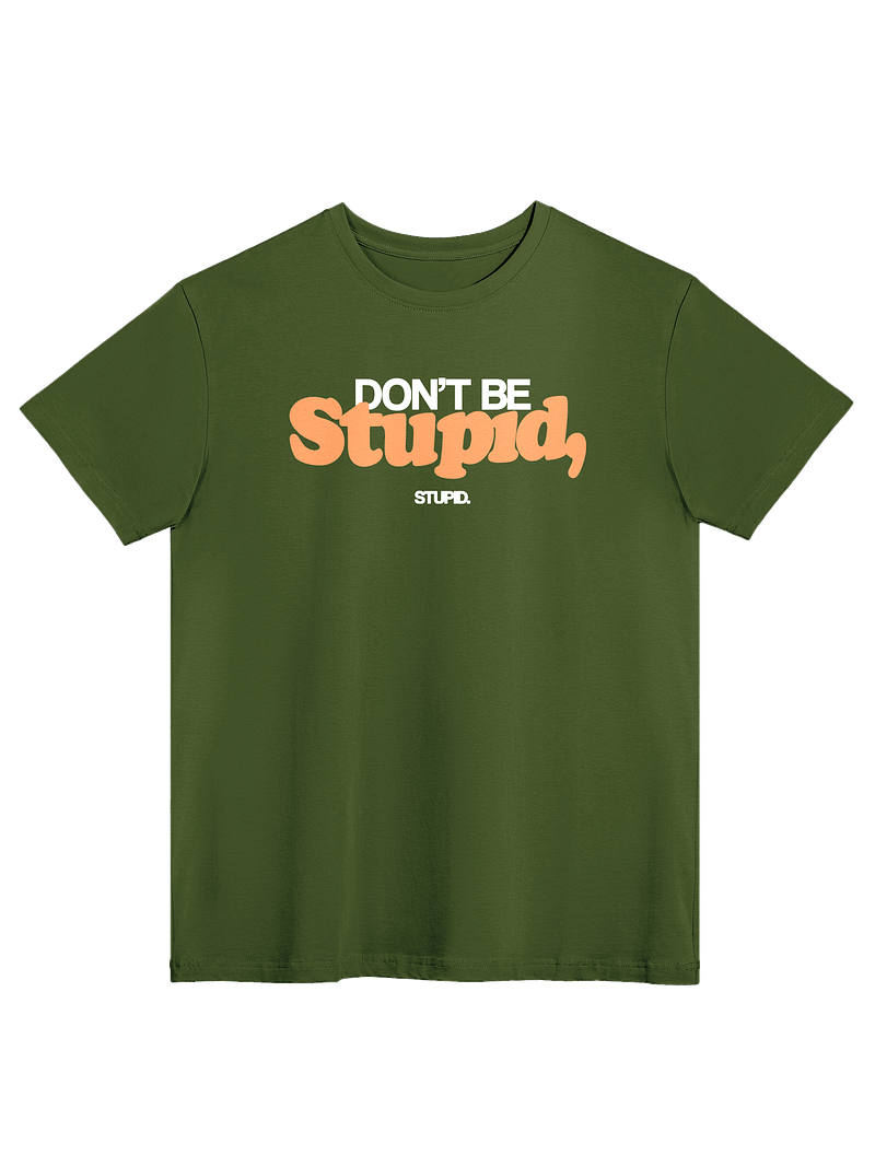 Don't Be Stupid, Stupid - Tee
