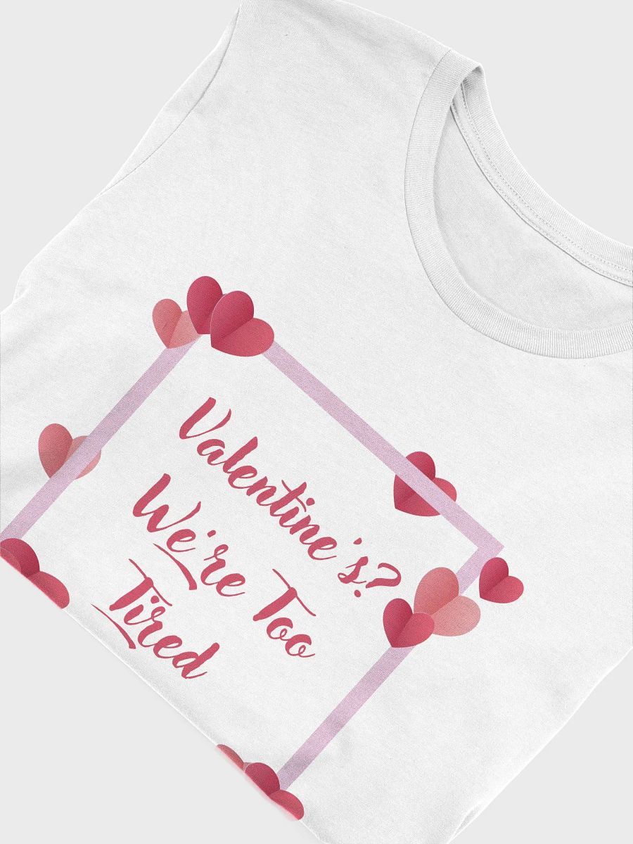 Valentine's? We're Too Tired T-Shirt product image (5)