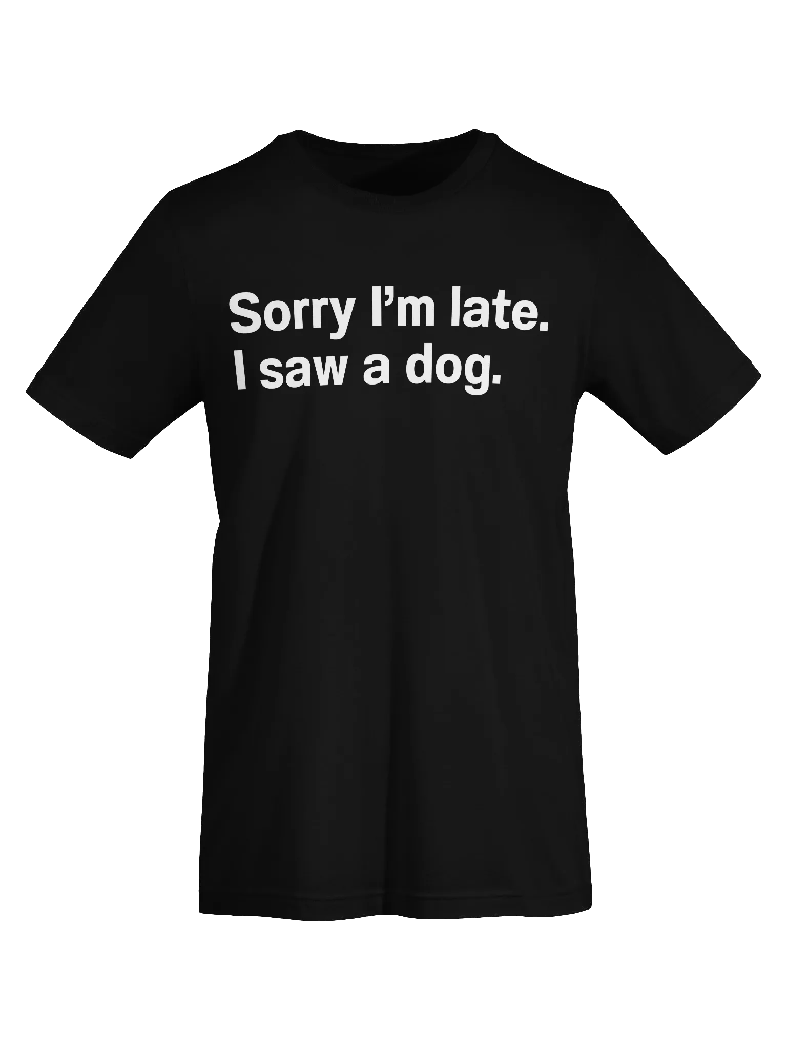 Sorry I’m late. I saw a dog. Unisex T-Shirt product image (7)